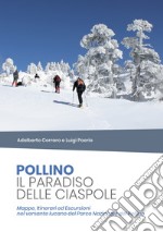 Pollino il paradiso delle ciaspole. Mappe, itinerari ed escursioni nel versante lucano del Parco Nazionale del Pollino libro