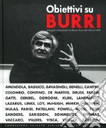 Obiettivi su Burri. Fotografi e fotoritratti di Alberto Burri dal 1954 al 1993. Ediz. illustrata libro