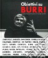 Obiettivi su Burri. Fotografi e fotoritratti di Alberto Burri dal 1954 al 1993. Ediz. illustrata libro