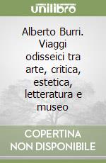 Alberto Burri. Viaggi odisseici tra arte, critica, estetica, letteratura e museo libro