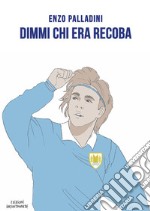 Dimmi chi era Recoba libro