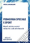 Pedagogia speciale e sport. Modelli, attività e contesti inclusivi tra scuola ed extrascuola libro