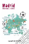 Madrid football guide. Ediz. italiana libro
