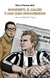 Boniperti: il calcio è una cosa meravigliosa libro