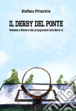 Il derby del ponte. Venezia e Mestre dai playground alla Serie A libro