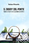 Il derby del ponte. Venezia e Mestre dai playground alla Serie A libro