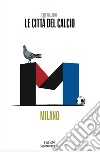 Le città del calcio. Milano libro