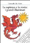 La sapienza e la storia. I grandi illuminati libro