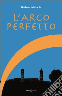 L'arco perfetto libro