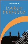 L'arco perfetto libro