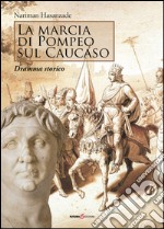 La marcia di Pompeo sul Caucaso. Dramma storico