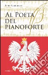 Al poeta del pianoforte libro di Capitanucci Fabio