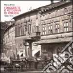 Fotografie e fotografi di Perugia. 1850-1915. Ediz. illustrata