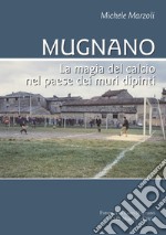 Mugnano. La magia del calcio nel paese dei muri dipinti