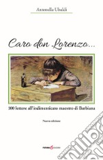 Caro don Lorenzo... 100 lettere all'indimenticato maestro di Barbiana