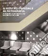 Il nostro ospedale in fotografia. Policlinico di Monteluce. Perugia 2007-2008. Ediz. illustrata libro