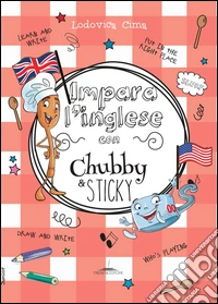 Impara l'inglese con Chubby e Sticky