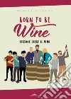 Born to be wine. Persone oltre il vino libro