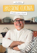 Passione cucina. Semplice, sana e di gusto libro