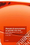 Manuale di conversazione sui grandi vini rosa. Perché si può indossare il rosato e berlo senza problemi libro di Gori Andrea