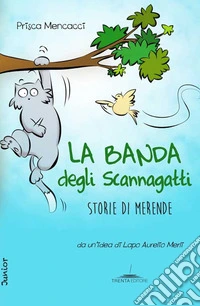 La banda degli Scannagatti. Storie di merende libro