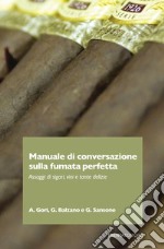 Manuale di conversazione sulla fumata perfetta. Assaggi di sigari, vini e tante delizie libro