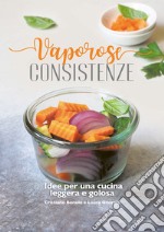 Vaporose consistenze. Idee per un cucina leggera e golosa libro