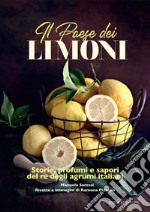 Il paese dei limoni. Storie, profumi e sapori del re degli agrumi