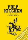 Pulp Kitchen. Le ricette tratte dai film di Quentin Tarantino libro di Casini Silvia Fenoglio Raffaella Pasqua Francesco
