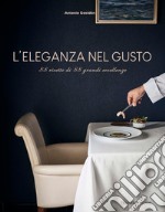 L'eleganza nel gusto. 88 ricette di 88 grandi eccellenze libro