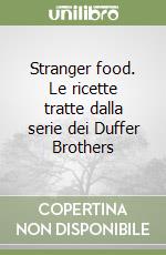 Stranger food. Le ricette tratte dalla serie dei Duffer Brothers libro