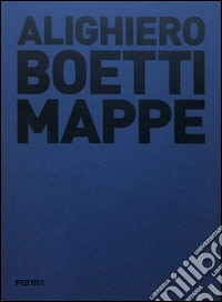 Alighiero Boetti. Mappe. Ediz. illustrata libro