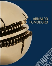 Arnaldo Pomodoro. Il movimento possibile. Ediz. illustrata libro