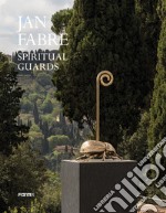 Jan Fabre. Spiritual guards. Ediz. illustrata libro