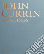 John Currin paintings. Ediz. illustrata libro