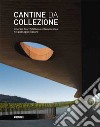 Cantine da collezione. Itinerari di architettura contemporanea nel paesaggio italiano. Ediz. illustrata libro