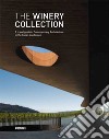 The winery collection. A travel guide to contemporary architecture in the Italian landscape . Ediz. illustrata libro