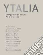 Ytalia. Energy, Thought, Beauty. All is connected. Ediz. illustrata libro