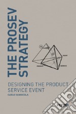 The prosev strategy. Designing the product service event libro