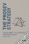 The prosev strategy. Designing the product service event libro di Vannicola Carlo