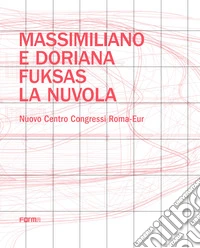 Massimiliano e Doriana Fuksas. La nuvola. Nuovo Centro Congressi Roma-Eur