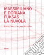 Massimiliano e Doriana Fuksas. La nuvola. Nuovo Centro Congressi Roma-Eur libro