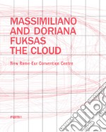 Massimiliano and Doriana Fuksas. The Cloud. New Rome-Eur Convention Centre libro