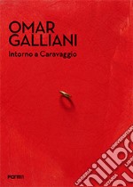 Omar Galliani. Intorno a Caravaggio. Catalogo della mostra (Milano, 20 dicembre 2017-18 marzo 2018) libro