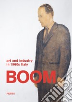 Boom. Art and industry in 1960s Italy libro