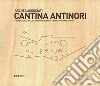 Cantina Antinori. Cronistoria della costruzione di un nuovo paesaggio. Nuova ediz. libro