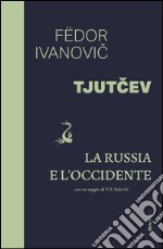 La Russia e l'Occidente. Con un saggio di V. S. Solovev