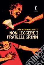 Non leggere i fratelli Grimm libro