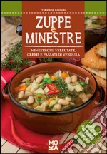 Zuppe e minestre. Minestroni, vellutate, creme e passati di verdura libro