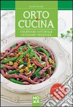 Orto e cucina. Coltivare naturale, cucinare vegetale libro